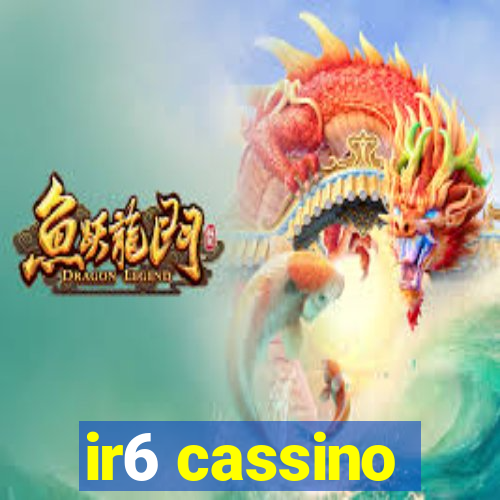 ir6 cassino